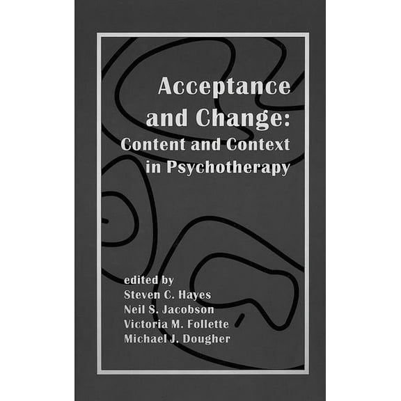 Acceptance and Change : Content and Context in Psychotherapy (Hardcover)