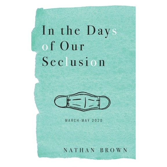 In the Days of Our Seclusion: March - May 2020 (Paperback)