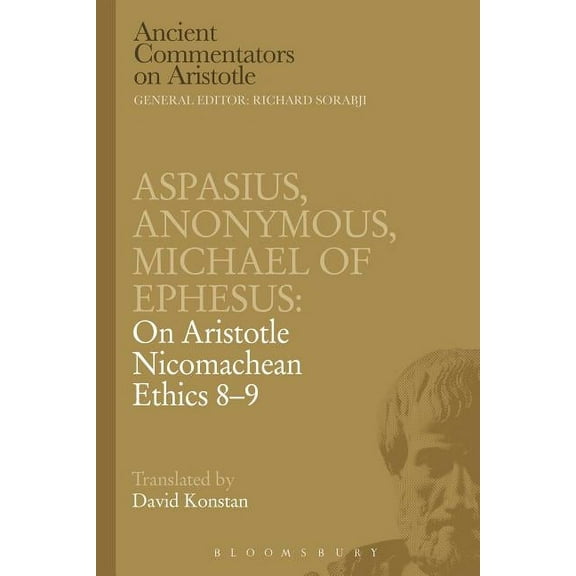 Ancient Commentators on Aristotle Aspasius, Michael of Ephesus, Anonymous: On Aristotle Nicomachean Ethics 8-9, (Paperback)