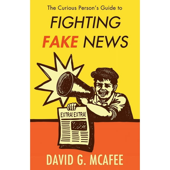 The Curious Person's Guide to Fighting Fake News (Paperback)