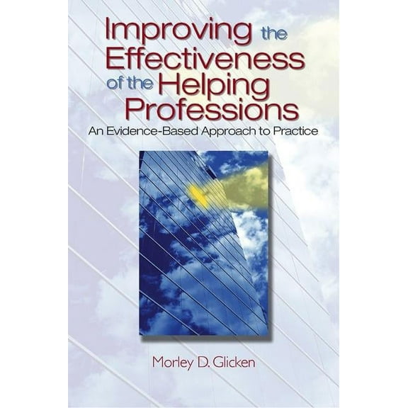 Improving the Effectiveness of the Helping Professions: An Evidence-Based Approach to Practice, (Hardcover)