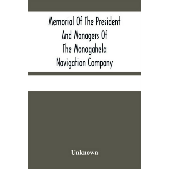 Memorial Of The President And Managers Of The Monogahela Navigation Company, (Paperback)