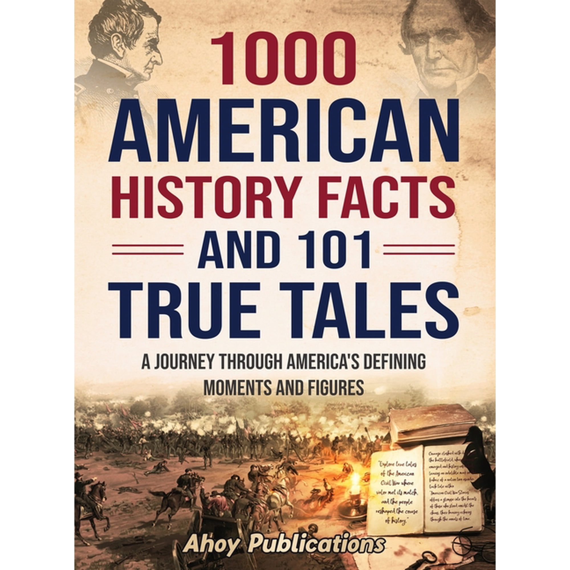 1000 American History Facts and 101 True Tales: A Journey Through America's Defining Moments and Figures, (Hardcover)