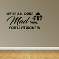 thumbnail image 1 of Wall Decal Quote We're All Quite Mad Here You'll Fit Right In Sticker Room Decor JP563, 1 of 5