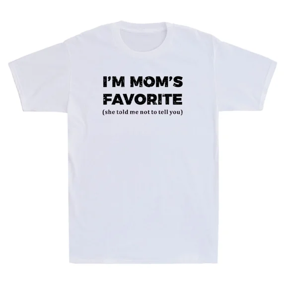 I'm Mom's Favorite She Told Me Funny Son Daughter Saying Unisex T-Shirt