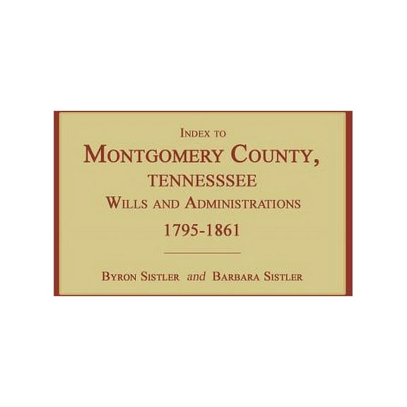 Index to Montgomery County, Tennessee, Wills and Administrations, 1795-1861, (Paperback)