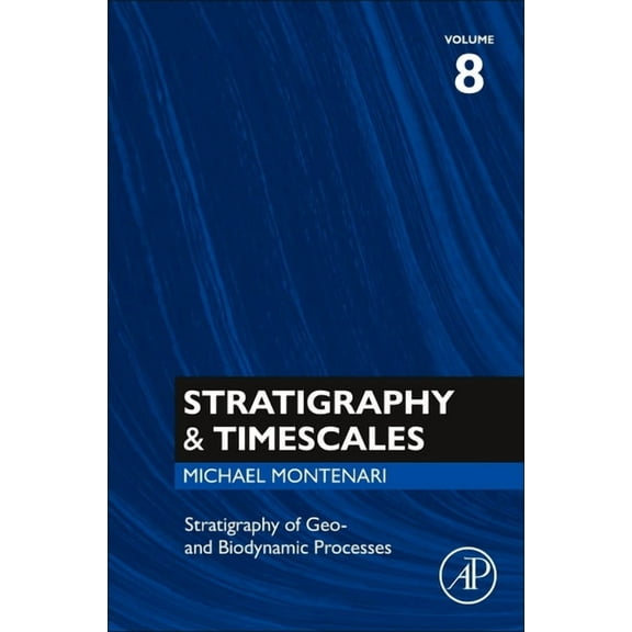 Stratigraphy & Timescales Stratigraphy of Geo- And Biodynamic Processes: Volume 8, Book 8, (Hardcover)