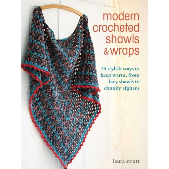 Modern Crocheted Shawls and Wraps: 35 Stylish Ways to Keep Warm, from Lacy Shawls to Chunky Afghans, (Paperback)