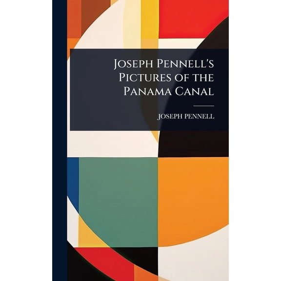 Joseph Pennell's Pictures of the Panama Canal, (Hardcover)