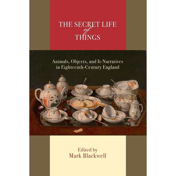 The Secret Life of Things : Animals, Objects, and It-Narratives in Eighteenth-Century England (Paperback)