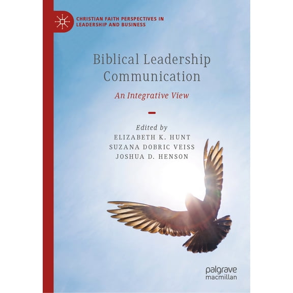 Christian Faith Perspectives in Leadersh Biblical Leadership Communication: An Integrative View, (Hardcover)