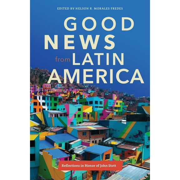 Good News from Latin America: Reflections in Honor of John Stott, (Paperback)