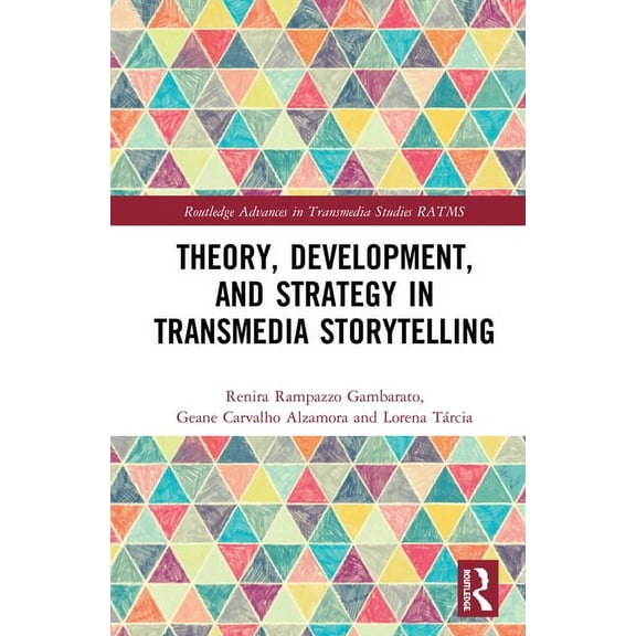 Routledge Advances in Transmedia Studies Theory, Development, and Strategy in Transmedia Storytelling, (Hardcover)