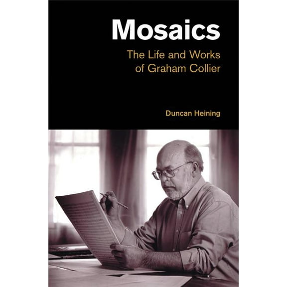 Popular Music History Mosaics: The Life and Works of Graham Collier, (Hardcover)