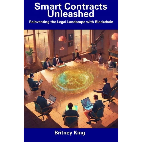 Smart Contracts Unleashed : Reinventing the Legal Landscape with Blockchain (Paperback)