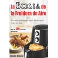 thumbnail image 1 of La Biblia de la Freidora de Aire: Recetario de Comidas Súper Fáciles para todos los días.: Air Fryer Cookbook (Libro en Español / Spanish Book Version) (Spanish Edition), 1 of 2