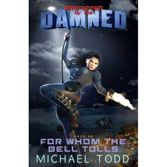Protected by the Damned For Whom The Bell Tolls: A Supernatural Action Adventure Opera, Book 8, (Paperback)