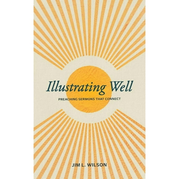 Illustrating Well: Preaching Sermons That Connect, (Paperback)