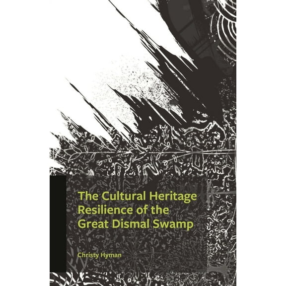 The Cultural Heritage Resilience of the Great Dismal Swamp, (Hardcover)