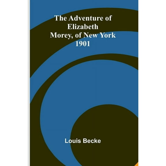The Adventure of Elizabeth Morey, of New York 1901, (Paperback)