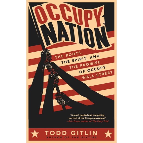 Occupy Nation: The Roots, the Spirit, and the Promise of Occupy Wall Street, (Paperback)
