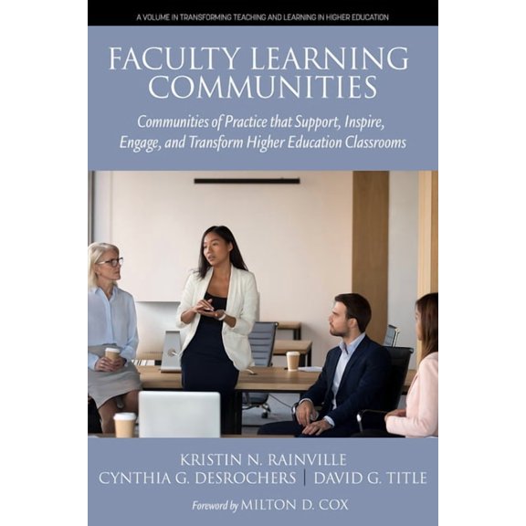 Transforming Teaching and Learning in Hi Faculty Learning Communities: Communities of Practice That Support, Inspire, Engage, and Transform Higher Education Clas, (Hardcover)