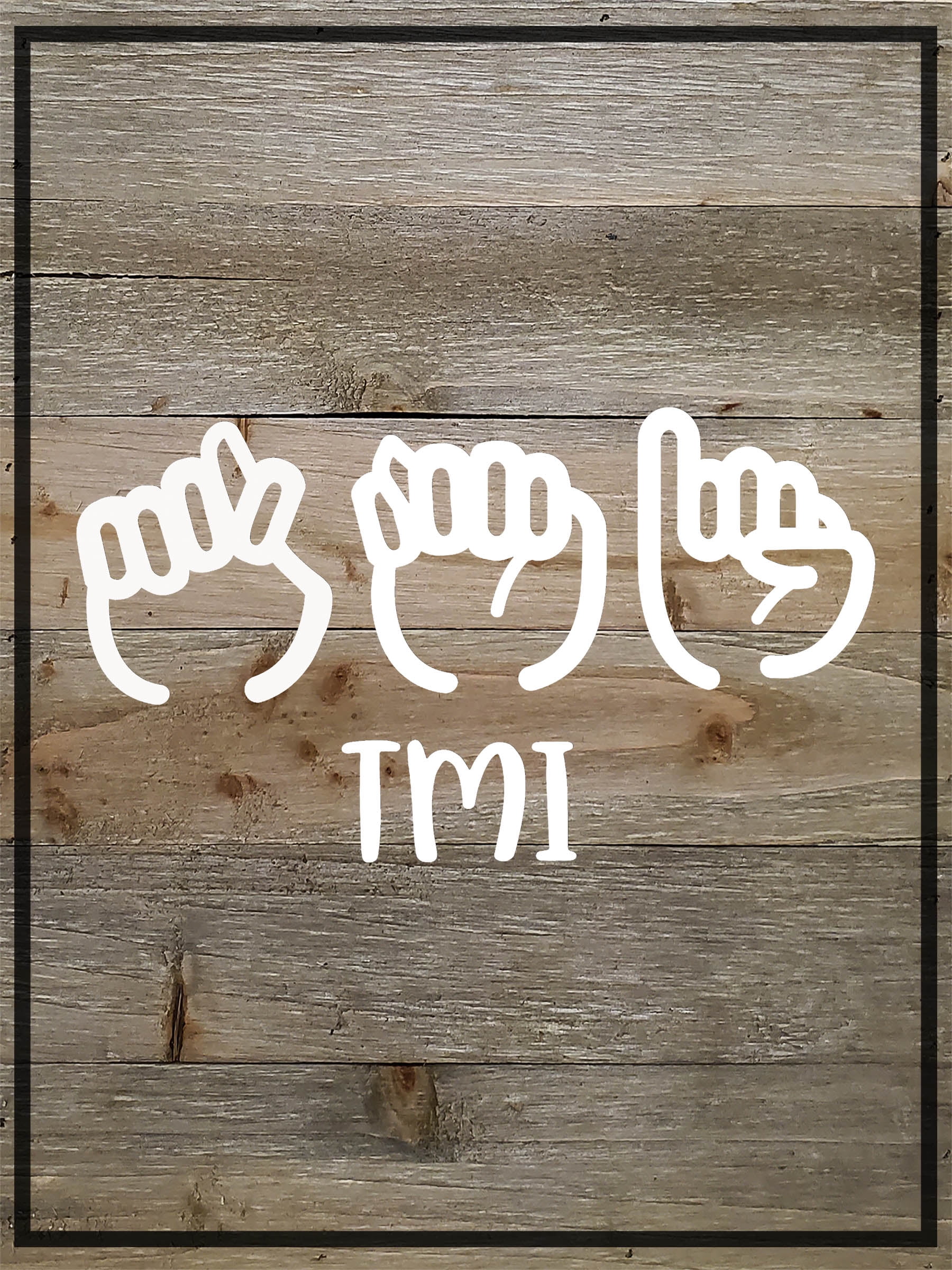 Wood Wall Art decor TMI sign language ASL hands Wall Sign 9 x 12 inches