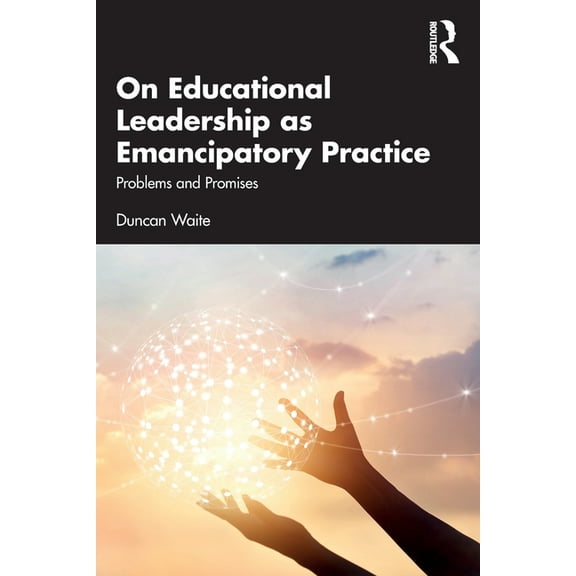 On Educational Leadership as Emancipatory Practice: Problems and Promises, (Paperback)