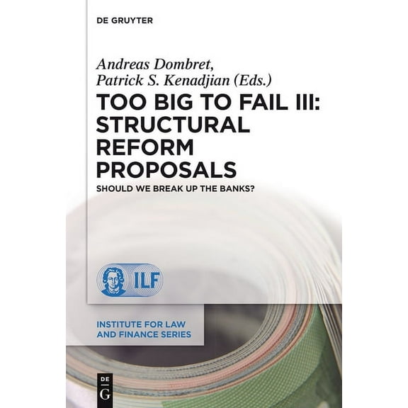 Institute for Law and Finance Too Big to Fail III: Structural Reform Proposals: Should We Break Up the Banks?, Book 16, (Hardcover)