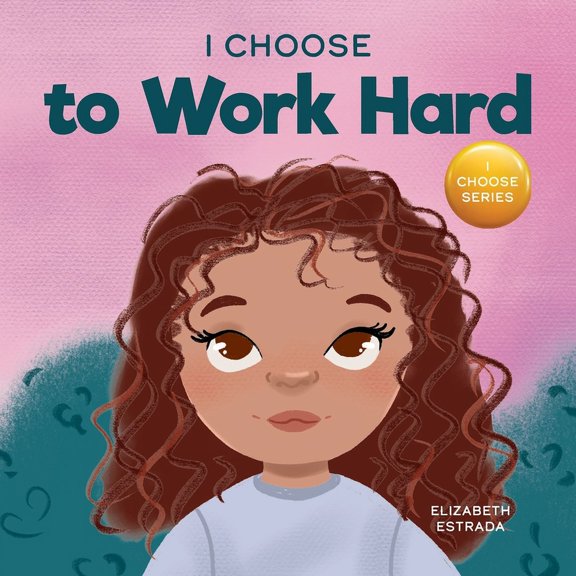 Teacher and Therapist Toolbox: I Choose I Choose to Work Hard: A Rhyming Picture Book About Working Hard, Book 14, (Paperback)