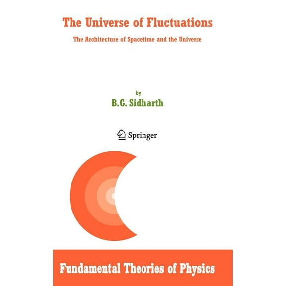 Fundamental Theories of Physics The Universe of Fluctuations: The Architecture of Spacetime and the Universe, Book 147, (Hardcover)