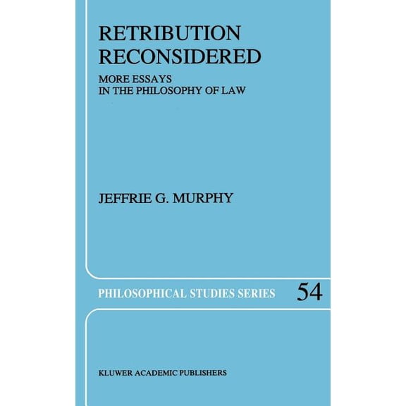 Philosophical Studies Retribution Reconsidered: More Essays in the Philosophy of Law, Book 54, (Hardcover)
