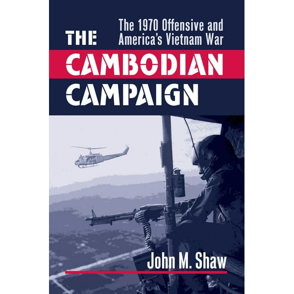 Modern War Studies The Cambodian Campaign: The 1970 Offensive and America's Vietnam War, (Hardcover)