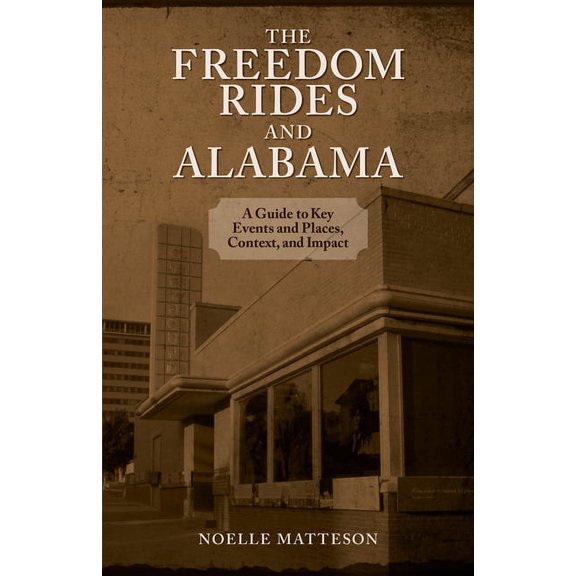 Freedom Rides and Alabama: A Guide to Key Events and Places, Context, and Impact, (Paperback)