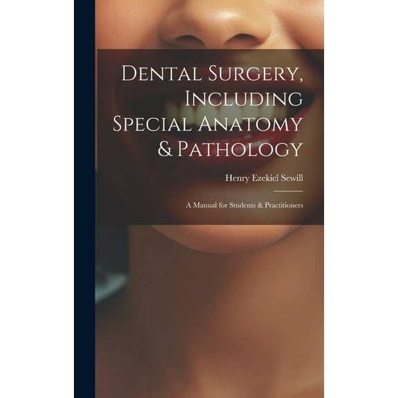 Dental Surgery, Including Special Anatomy & Pathology: A Manual for Students & Practitioners (Hardcover)