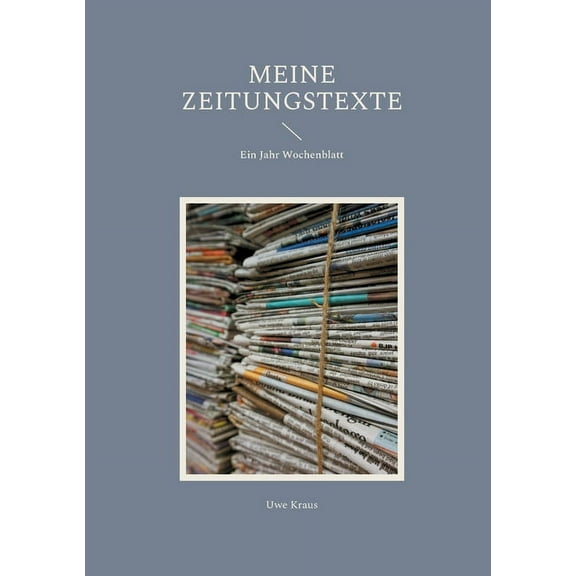 Meine Zeitungstexte: Ein Jahr Wochenblatt, (Paperback)