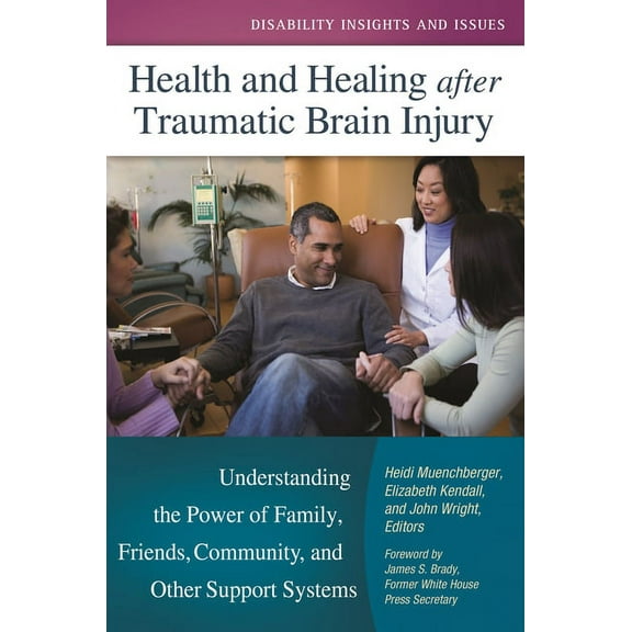 Disability Insights and Issues: Health and Healing After Traumatic Brain Injury: Understanding the Power of Family, Friends, Community, and Other Support Systems (Hardcover)