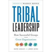 DAVE LOGAN; PROFESSOR JOHN KING; HALEE FISCHER-WRIGHT Tribal Leadership: Leveraging Natural Groups to Build a Thriving Organization (Hardcover)