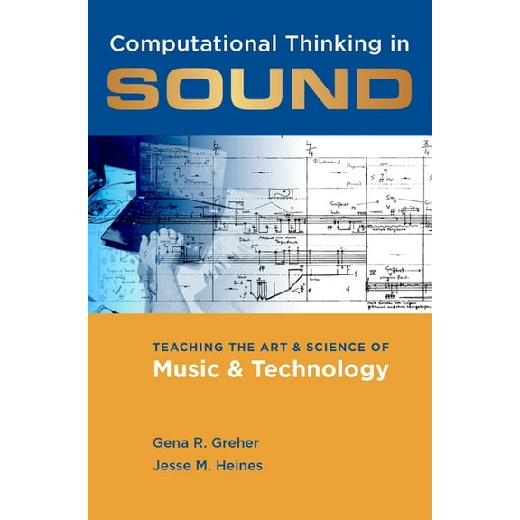 Computational Thinking in Sound: Teaching the Art and Science of Music and Technology, (Paperback)
