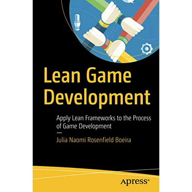 Lean Game Development: Apply Lean Frameworks to the Process of Game Development