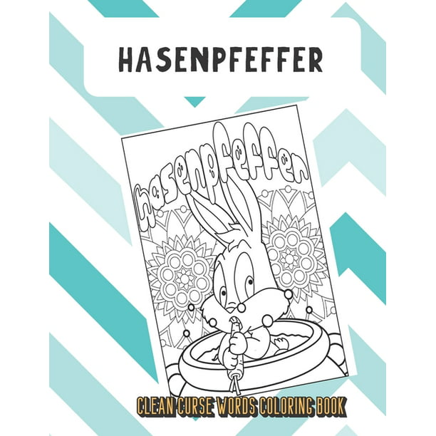 Download Hasenpfeffer Clean Curse Words Coloring Book Bring Color And Cleanliness Into Your Life With This Cute Sfw Cuss Words Book Hilarious Mystery Gift For Kids And Adults Paperback Walmart Com