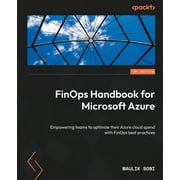 FinOps Handbook for Microsoft Azure: Empowering teams to optimize their Azure cloud spend with FinOps best practices (Paperback)