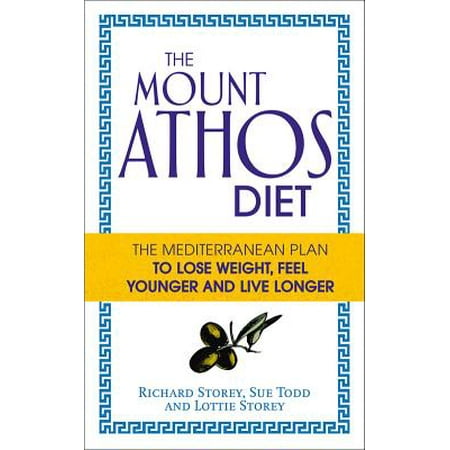 The Mount Athos Diet : The Mediterranean Plan to Lose Weight, Feel Younger and Live