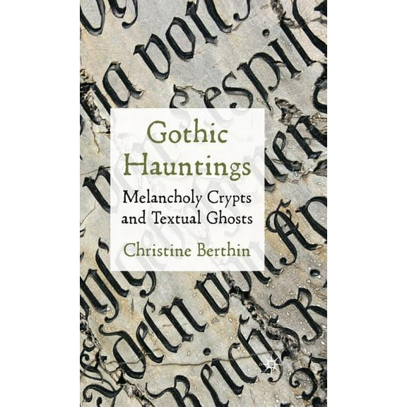 Gothic Hauntings: Melancholy Crypts and Textual Ghosts, (Hardcover)