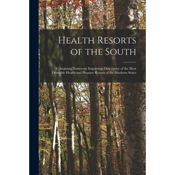 Health Resorts of the South : Containing Numerous Engravings Descriptive of the Most Desirable Health and Pleasure Resorts of the Southern States (Paperback)