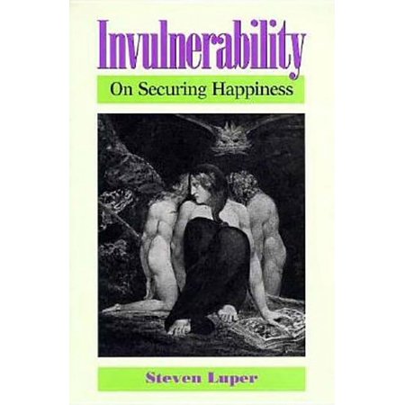 Invulnerability: On Securing Happiness (Hardcover) by Professor Steven Luper