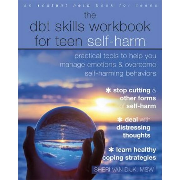 Pre-Owned The Dbt Skills Workbook for Teen Self-Harm: Practical Tools to Help You Manage Emotions and Overcome Self-Harming Behaviors (Paperback) 1684035457 9781684035458