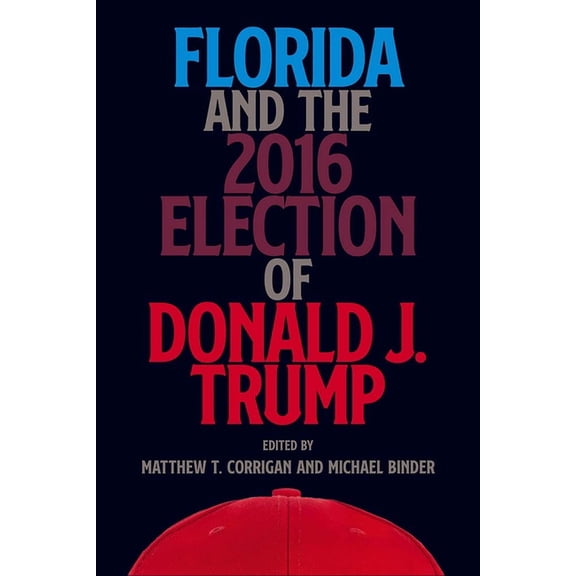 Florida and the 2016 Election of Donald J. Trump, (Hardcover)