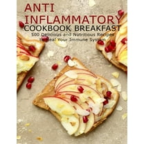Anti Imflammatory Cookbook Breakfast: 500 Delicious and Nutritious Recipes to Heal Your Immune System (Paperback)