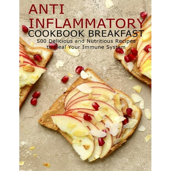 Anti Imflammatory Cookbook Breakfast: 500 Delicious and Nutritious Recipes to Heal Your Immune System (Paperback)